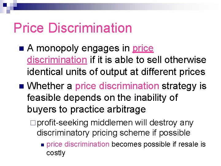 Price Discrimination A monopoly engages in price discrimination if it is able to sell