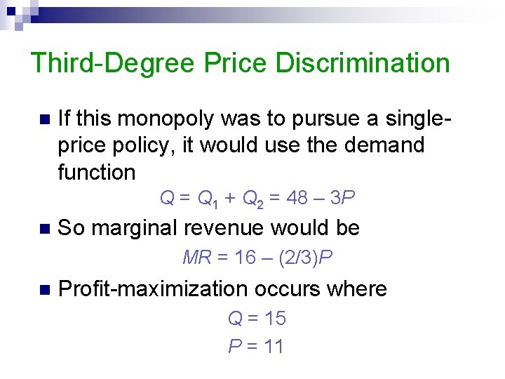 Third-Degree Price Discrimination n If this monopoly was to pursue a singleprice policy, it