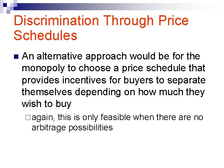 Discrimination Through Price Schedules n An alternative approach would be for the monopoly to
