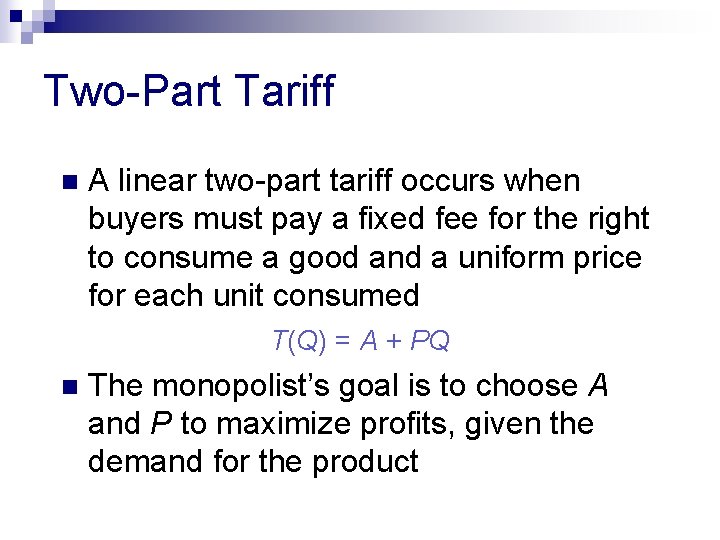 Two-Part Tariff n A linear two-part tariff occurs when buyers must pay a fixed