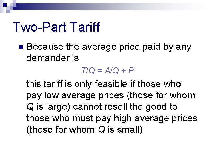 Two-Part Tariff n Because the average price paid by any demander is T/Q =