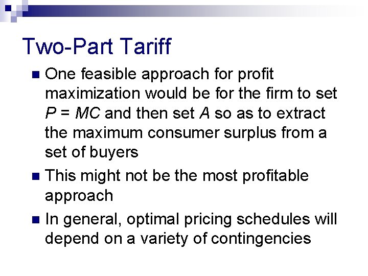 Two-Part Tariff One feasible approach for profit maximization would be for the firm to