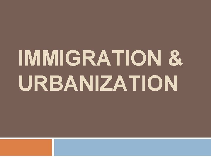 IMMIGRATION & URBANIZATION 