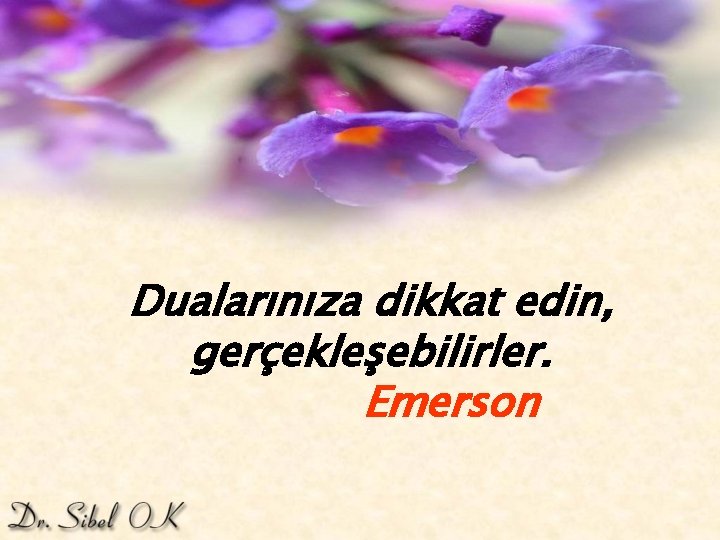 Dualarınıza dikkat edin, gerçekleşebilirler. Emerson 