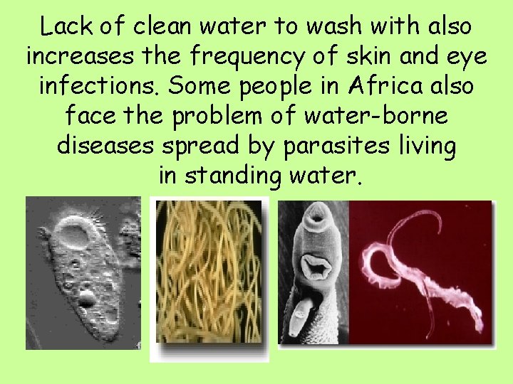 Lack of clean water to wash with also increases the frequency of skin and