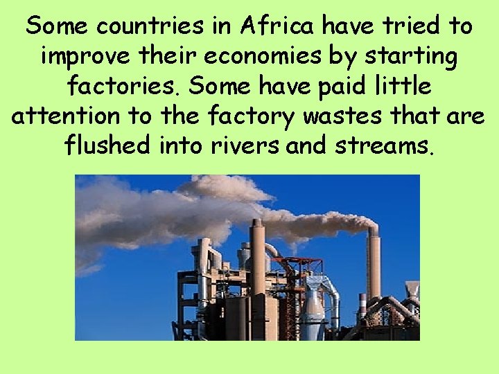 Some countries in Africa have tried to improve their economies by starting factories. Some
