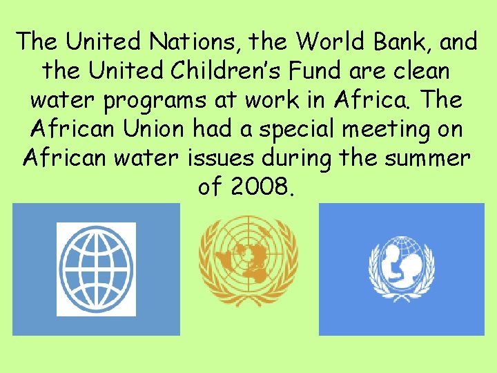 The United Nations, the World Bank, and the United Children’s Fund are clean water