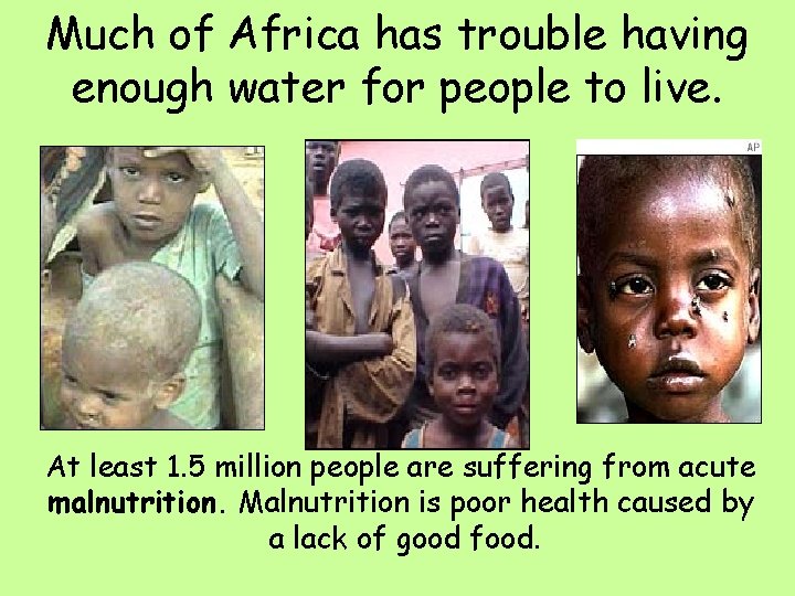 Much of Africa has trouble having enough water for people to live. At least