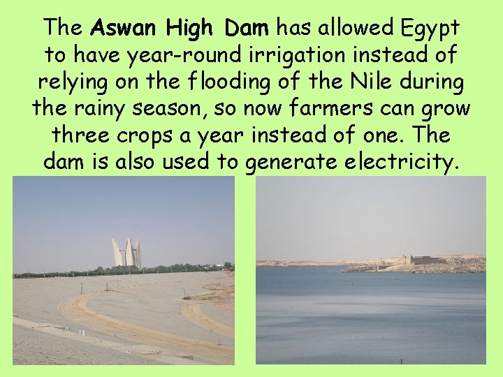 The Aswan High Dam has allowed Egypt to have year-round irrigation instead of relying