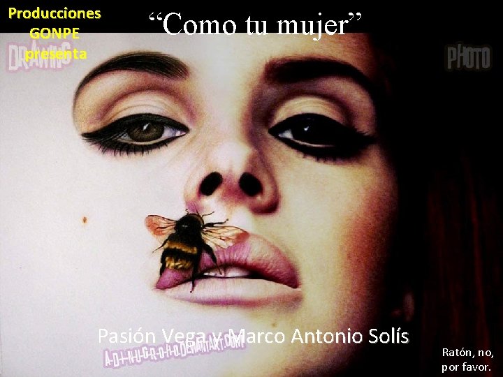 Producciones GONPE presenta “Como tu mujer” Pasión Vega y Marco Antonio Solís Ratón, no,