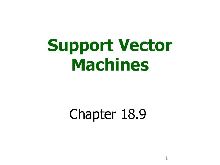 Support Vector Machines Chapter 18. 9 1 