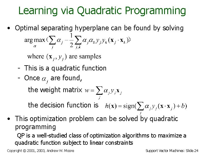 Learning via Quadratic Programming • Optimal separating hyperplane can be found by solving -