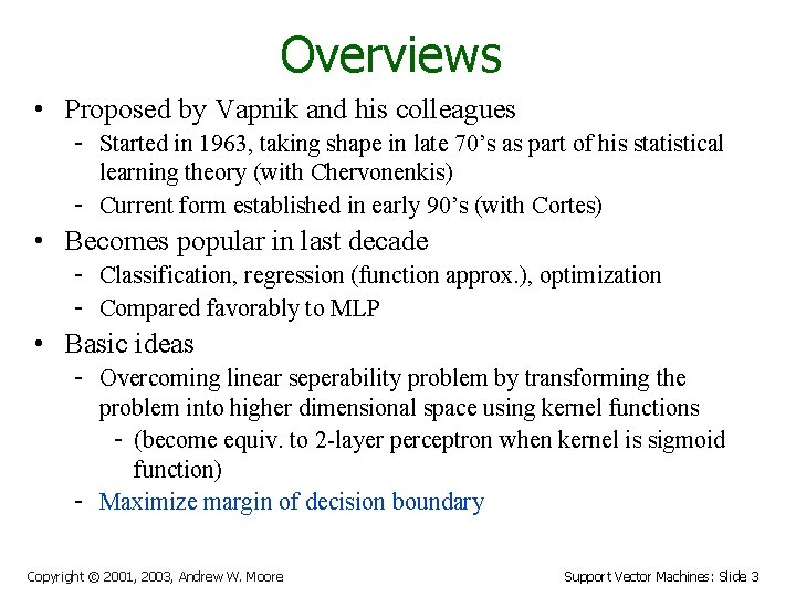 Overviews • Proposed by Vapnik and his colleagues - Started in 1963, taking shape