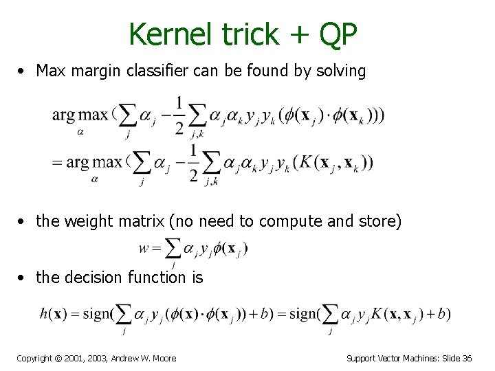 Kernel trick + QP • Max margin classifier can be found by solving •
