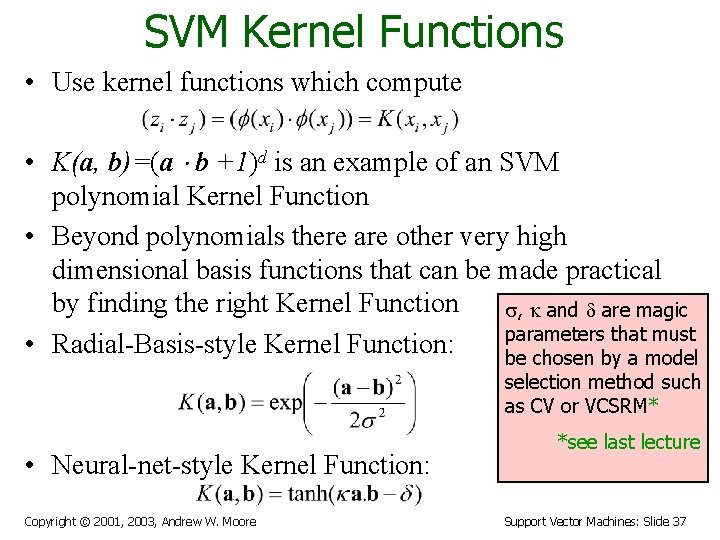 SVM Kernel Functions • Use kernel functions which compute • K(a, b)=(a b +1)d