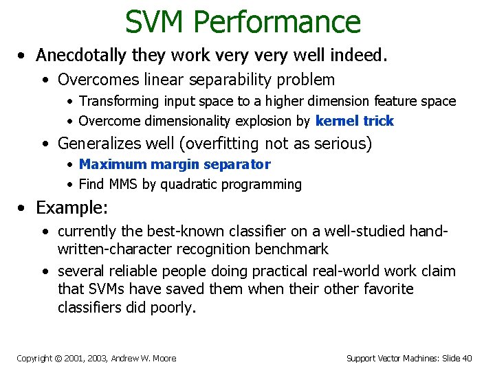 SVM Performance • Anecdotally they work very well indeed. • Overcomes linear separability problem