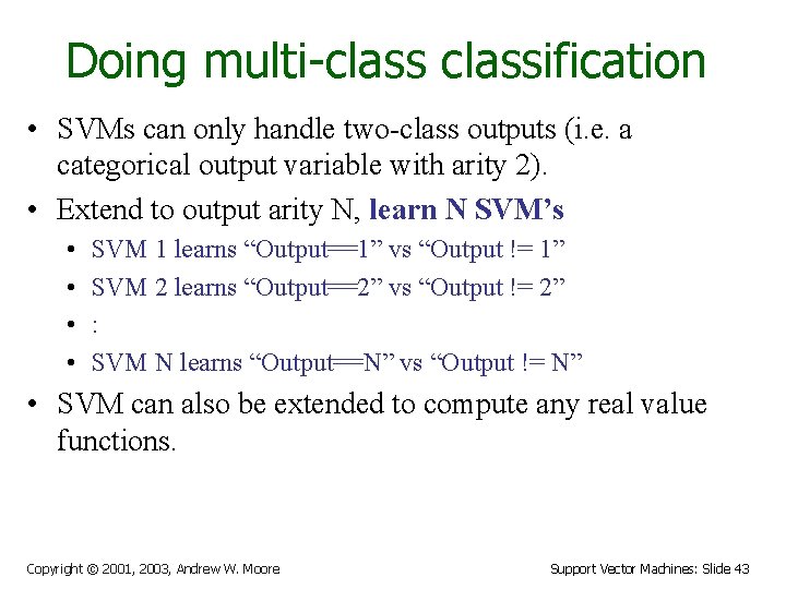 Doing multi-classification • SVMs can only handle two-class outputs (i. e. a categorical output