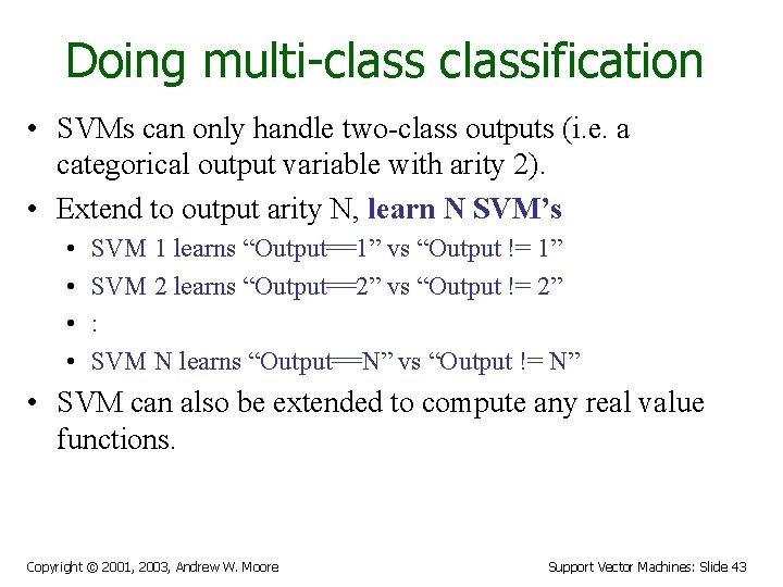 Doing multi-classification • SVMs can only handle two-class outputs (i. e. a categorical output