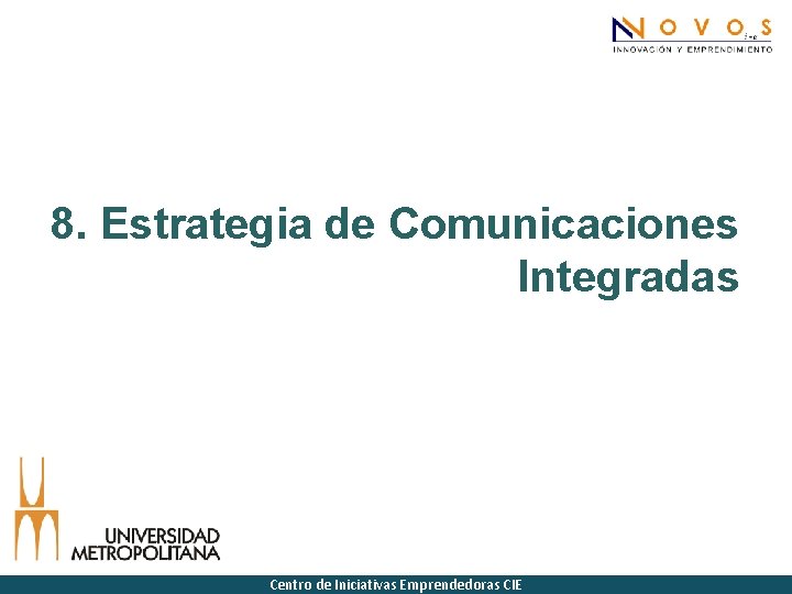 8. Estrategia de Comunicaciones Integradas Centro de Iniciativas Emprendedoras CIE 