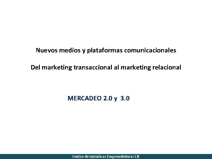 Nuevos medios y plataformas comunicacionales Del marketing transaccional al marketing relacional MERCADEO 2. 0