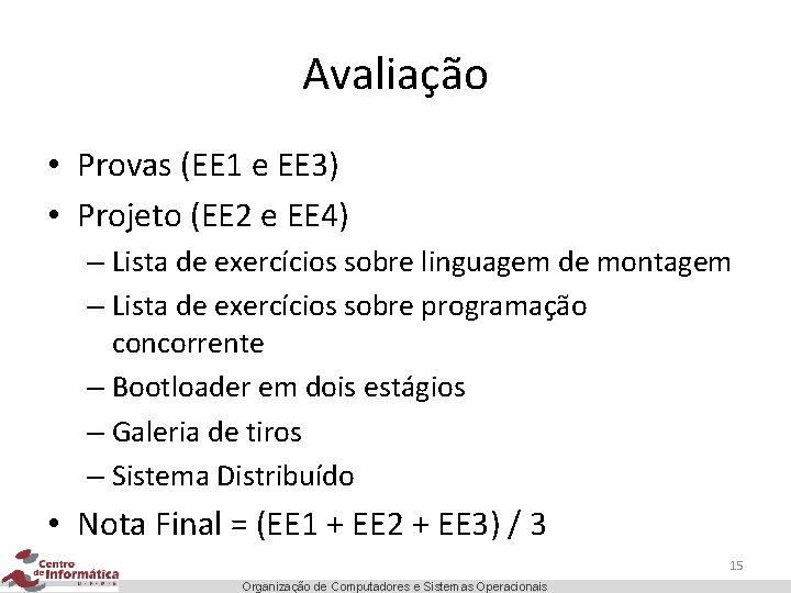 Avaliação • Provas (EE 1 e EE 3) • Projeto (EE 2 e EE