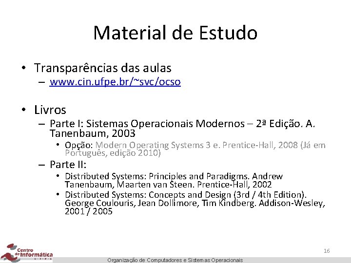 Material de Estudo • Transparências das aulas – www. cin. ufpe. br/~svc/ocso • Livros