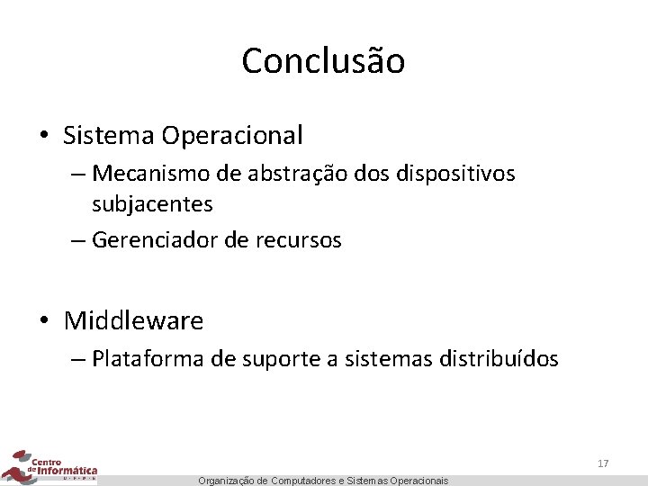 Conclusão • Sistema Operacional – Mecanismo de abstração dos dispositivos subjacentes – Gerenciador de