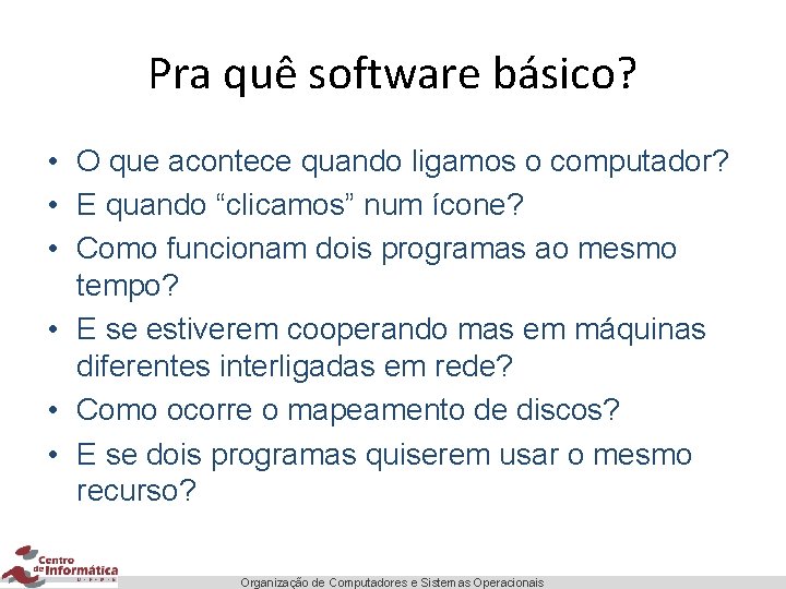 Pra quê software básico? • O que acontece quando ligamos o computador? • E