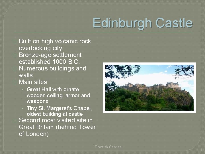 Edinburgh Castle � � Built on high volcanic rock overlooking city Bronze-age settlement established