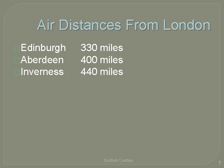 Air Distances From London �Edinburgh �Aberdeen �Inverness 330 miles 400 miles 440 miles Scottish