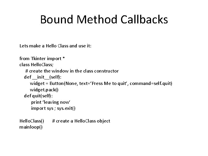 Bound Method Callbacks Lets make a Hello Class and use it: from Tkinter import