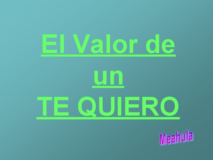 El Valor de un TE QUIERO El Valor de un TE QUIERO