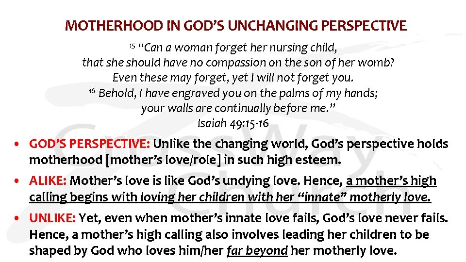 MOTHERHOOD IN GOD’S UNCHANGING PERSPECTIVE “Can a woman forget her nursing child, that she