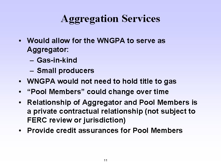 Aggregation Services • Would allow for the WNGPA to serve as Aggregator: – Gas-in-kind