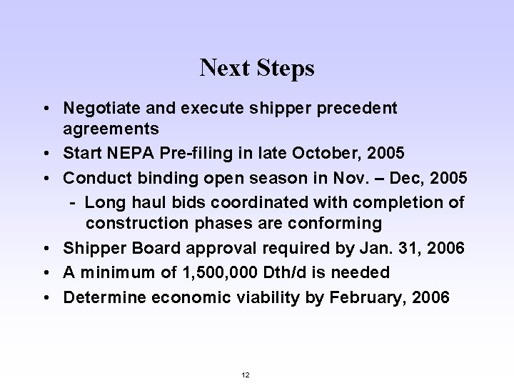 Next Steps • Negotiate and execute shipper precedent agreements • Start NEPA Pre-filing in