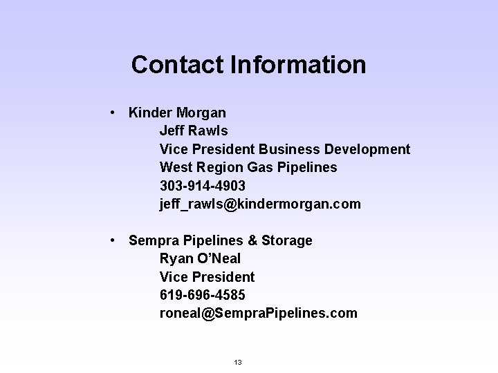 Contact Information • Kinder Morgan Jeff Rawls Vice President Business Development West Region Gas