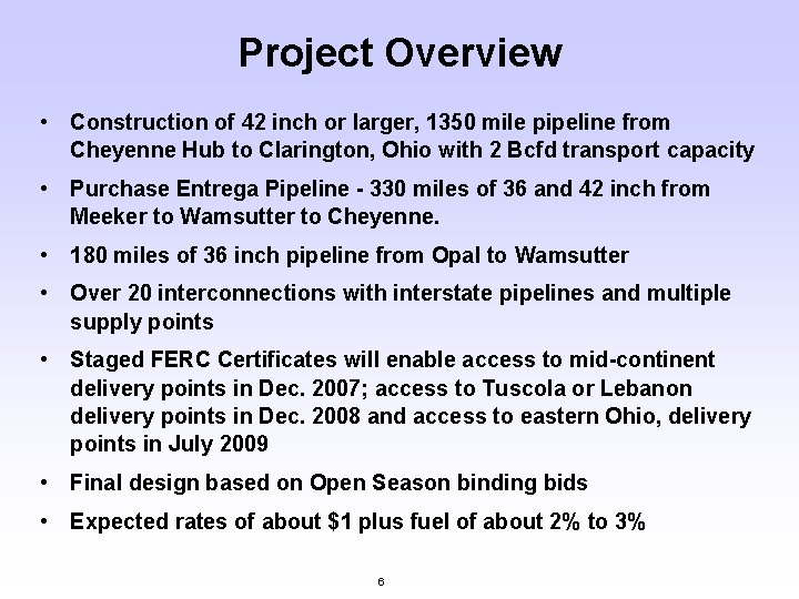 Project Overview • Construction of 42 inch or larger, 1350 mile pipeline from Cheyenne