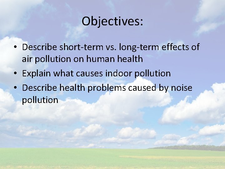 Objectives: • Describe short-term vs. long-term effects of air pollution on human health •