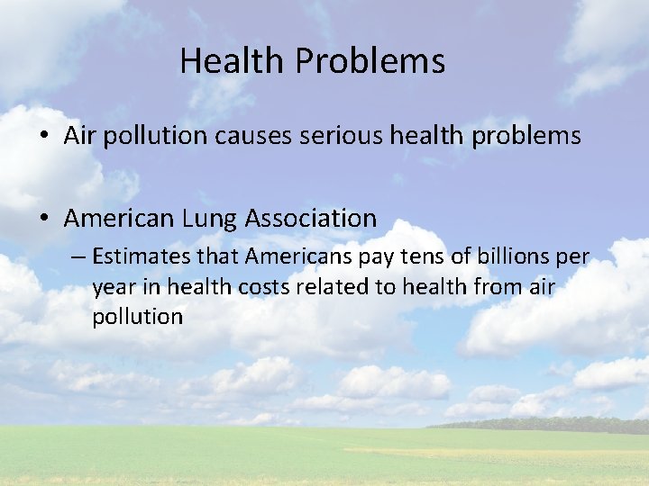 Health Problems • Air pollution causes serious health problems • American Lung Association –