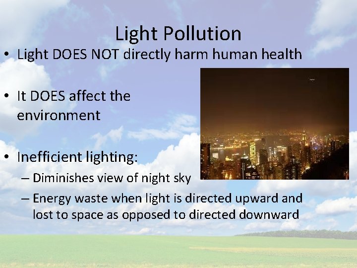 Light Pollution • Light DOES NOT directly harm human health • It DOES affect