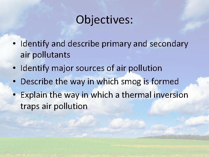 Objectives: • Identify and describe primary and secondary air pollutants • Identify major sources