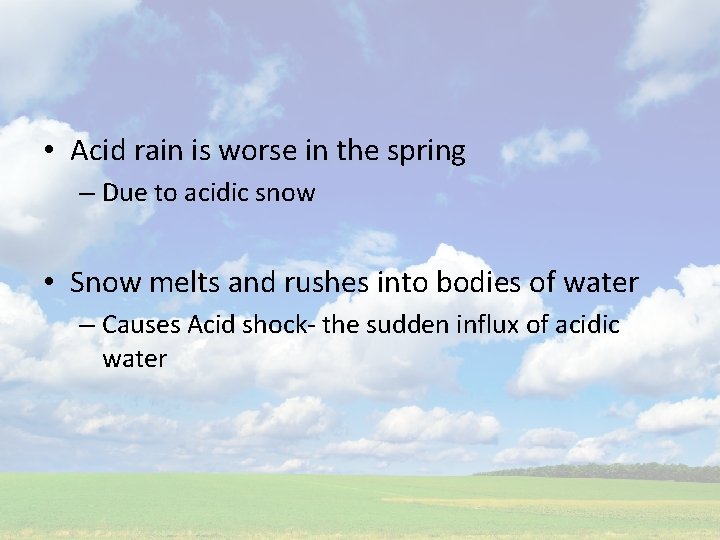  • Acid rain is worse in the spring – Due to acidic snow