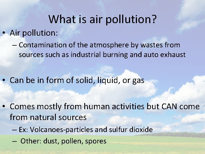 What is air pollution? • Air pollution: – Contamination of the atmosphere by wastes