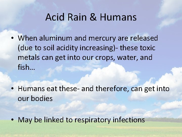 Acid Rain & Humans • When aluminum and mercury are released (due to soil
