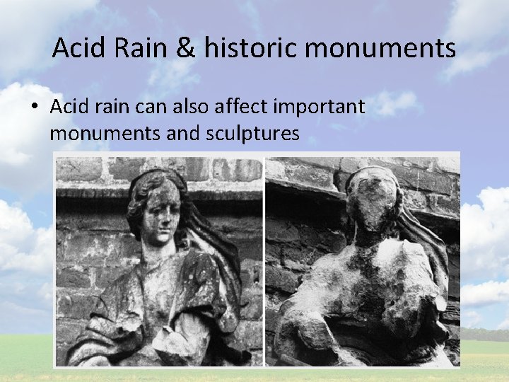 Acid Rain & historic monuments • Acid rain can also affect important monuments and