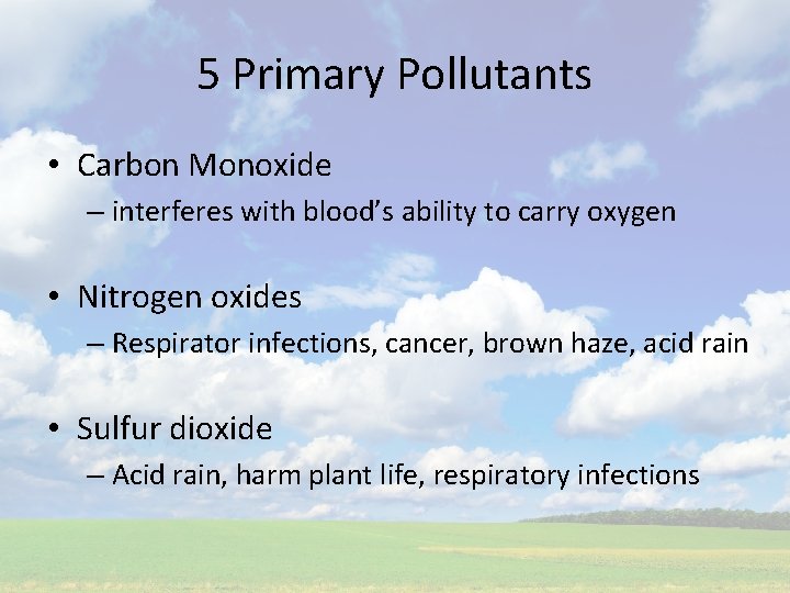 5 Primary Pollutants • Carbon Monoxide – interferes with blood’s ability to carry oxygen