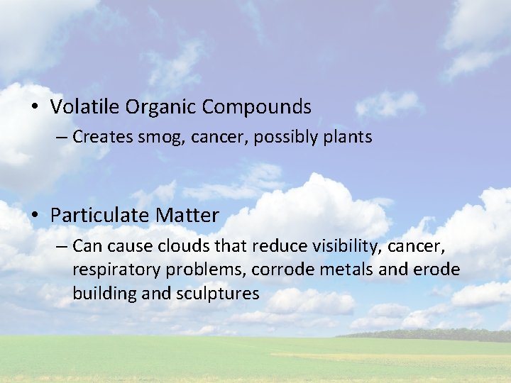  • Volatile Organic Compounds – Creates smog, cancer, possibly plants • Particulate Matter