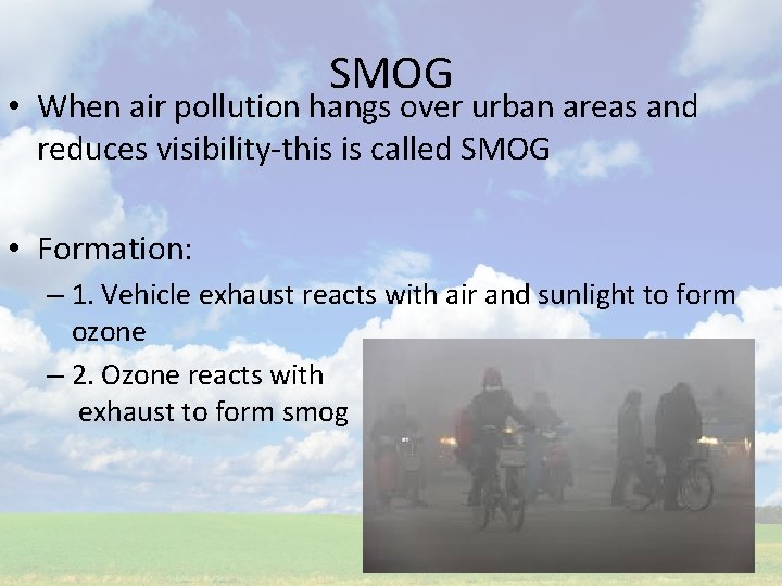 SMOG • When air pollution hangs over urban areas and reduces visibility-this is called