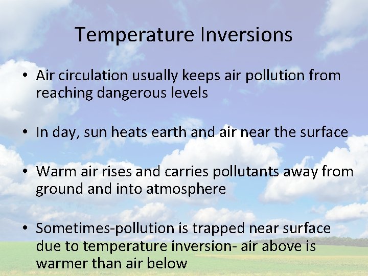 Temperature Inversions • Air circulation usually keeps air pollution from reaching dangerous levels •