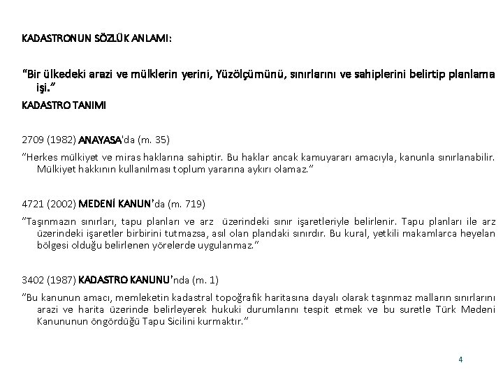 KADASTRONUN SÖZLÜK ANLAMI: “Bir ülkedeki arazi ve mülklerin yerini, Yüzölçümünü, sınırlarını ve sahiplerini belirtip